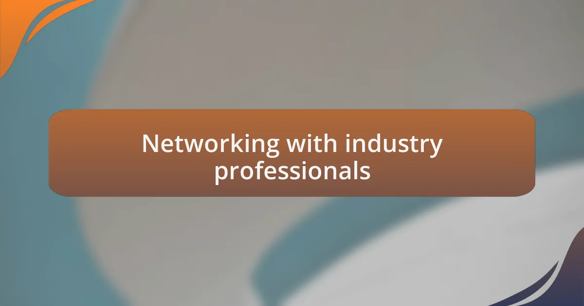 Networking with industry professionals
