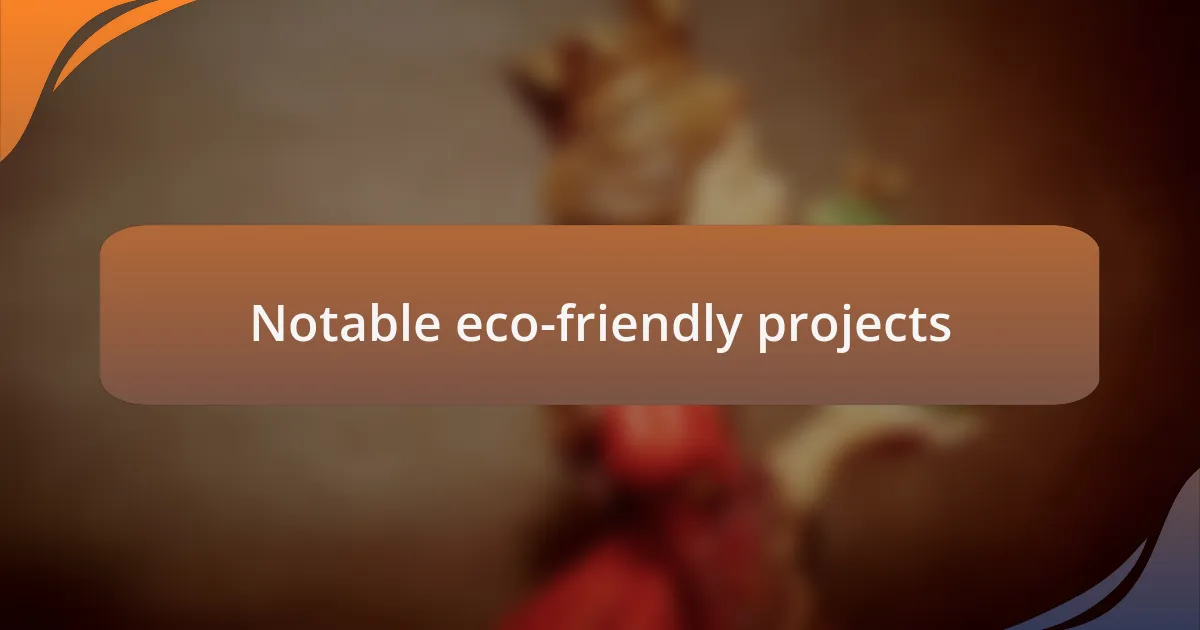 Notable eco-friendly projects