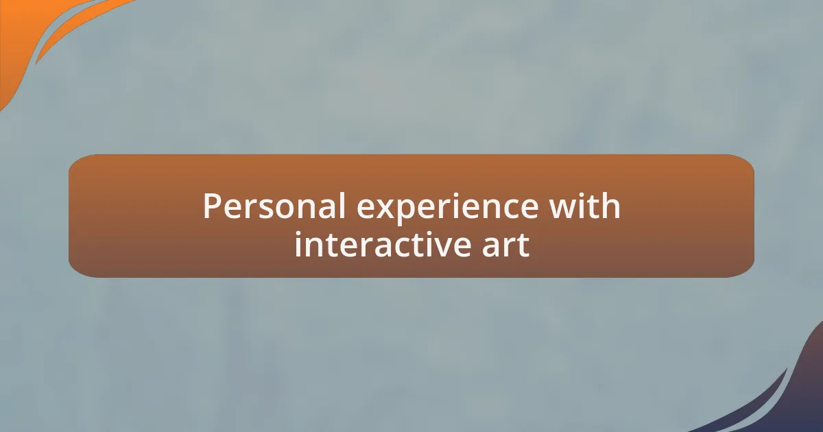 Personal experience with interactive art