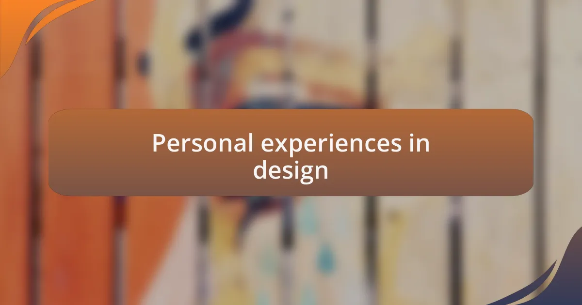 Personal experiences in design