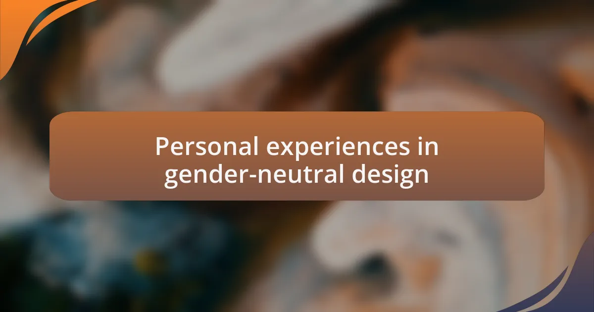 Personal experiences in gender-neutral design