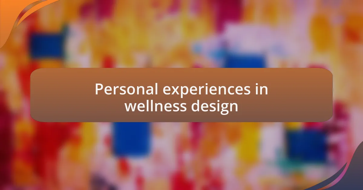 Personal experiences in wellness design