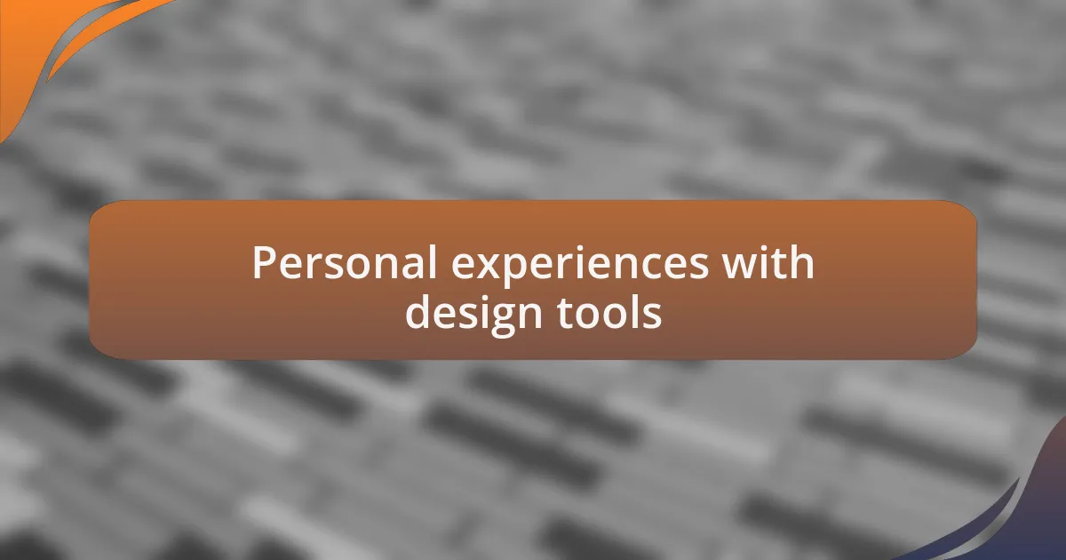 Personal experiences with design tools