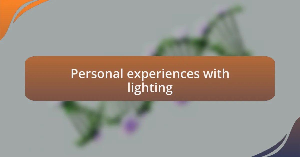 Personal experiences with lighting