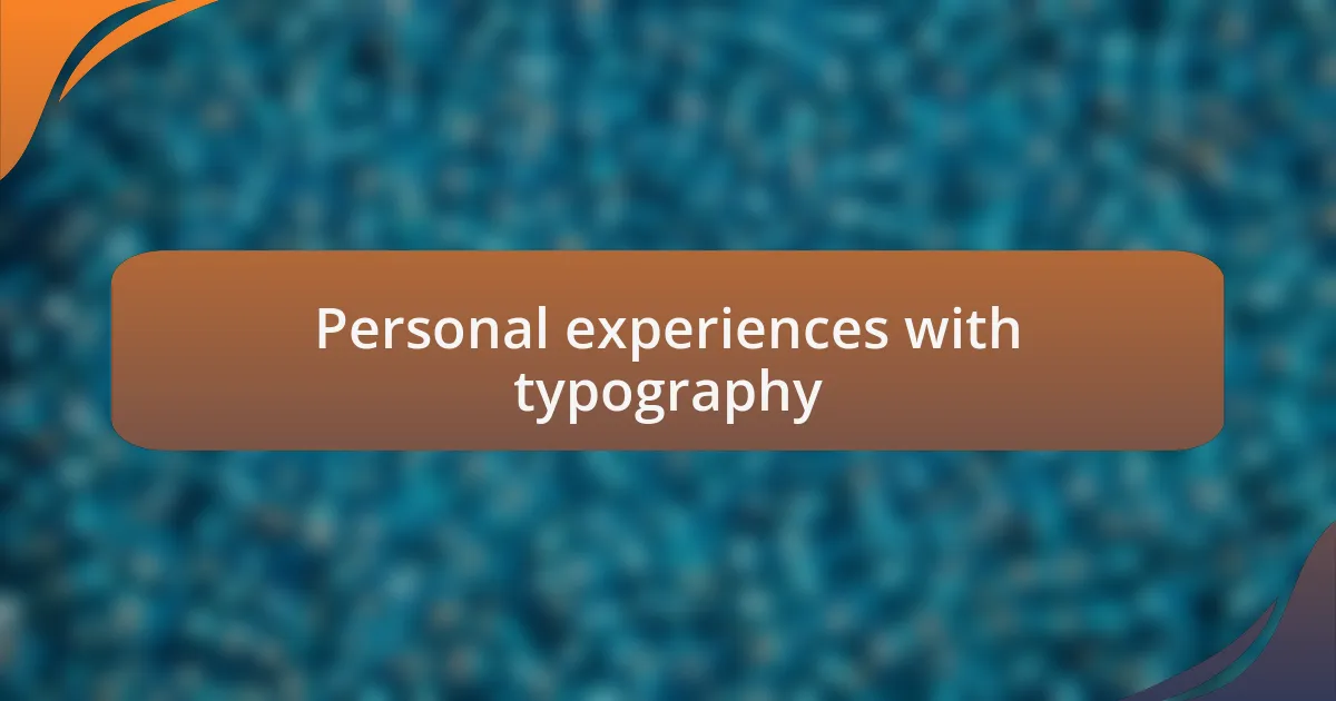 Personal experiences with typography