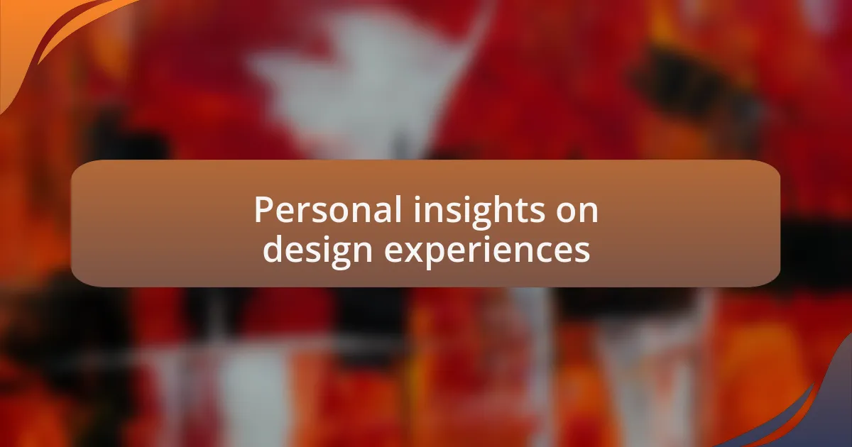 Personal insights on design experiences