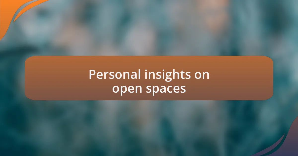 Personal insights on open spaces
