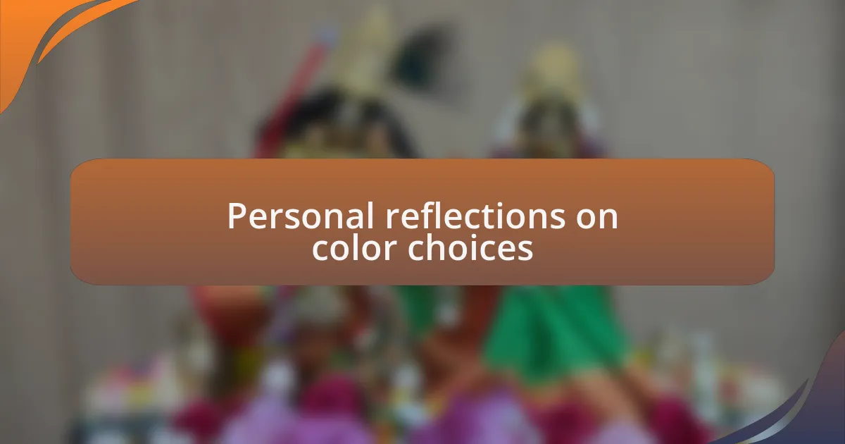 Personal reflections on color choices