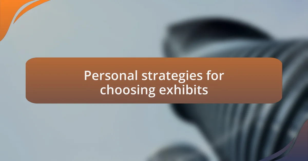 Personal strategies for choosing exhibits
