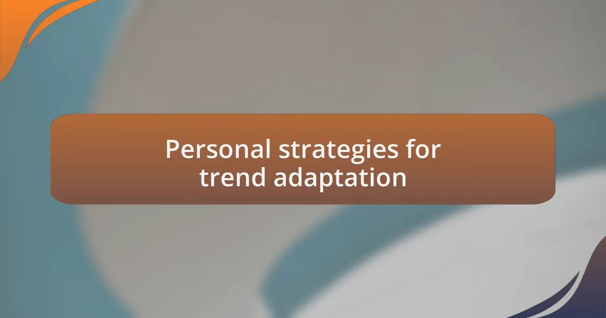 Personal strategies for trend adaptation