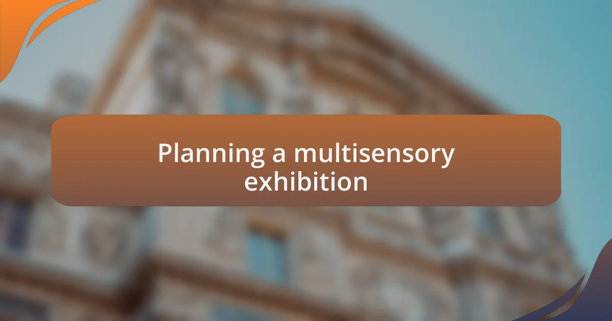 Planning a multisensory exhibition
