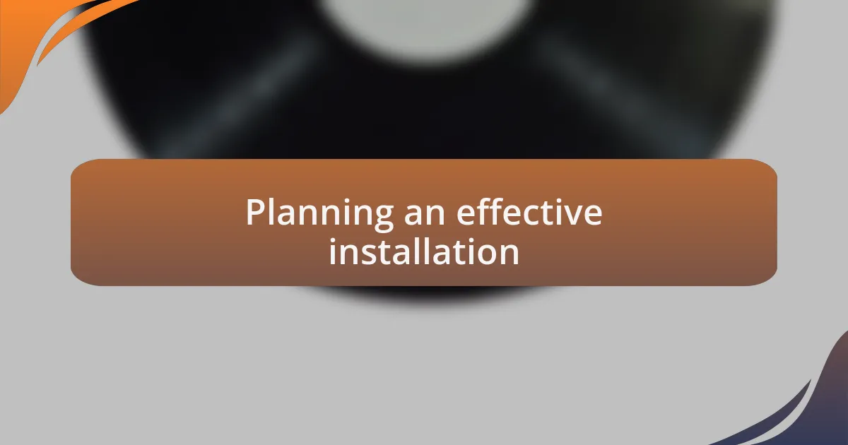Planning an effective installation
