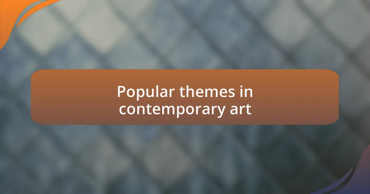 Popular themes in contemporary art