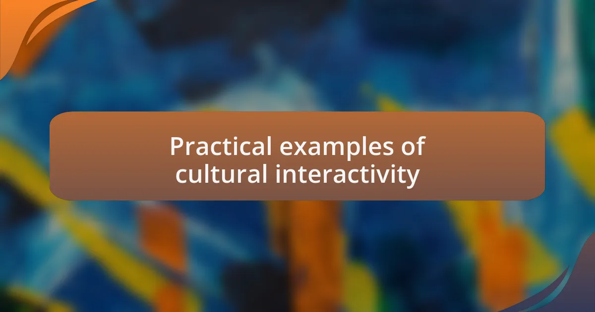 Practical examples of cultural interactivity
