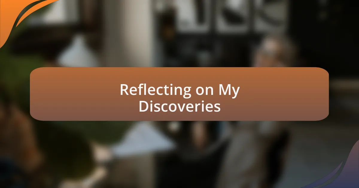 Reflecting on My Discoveries