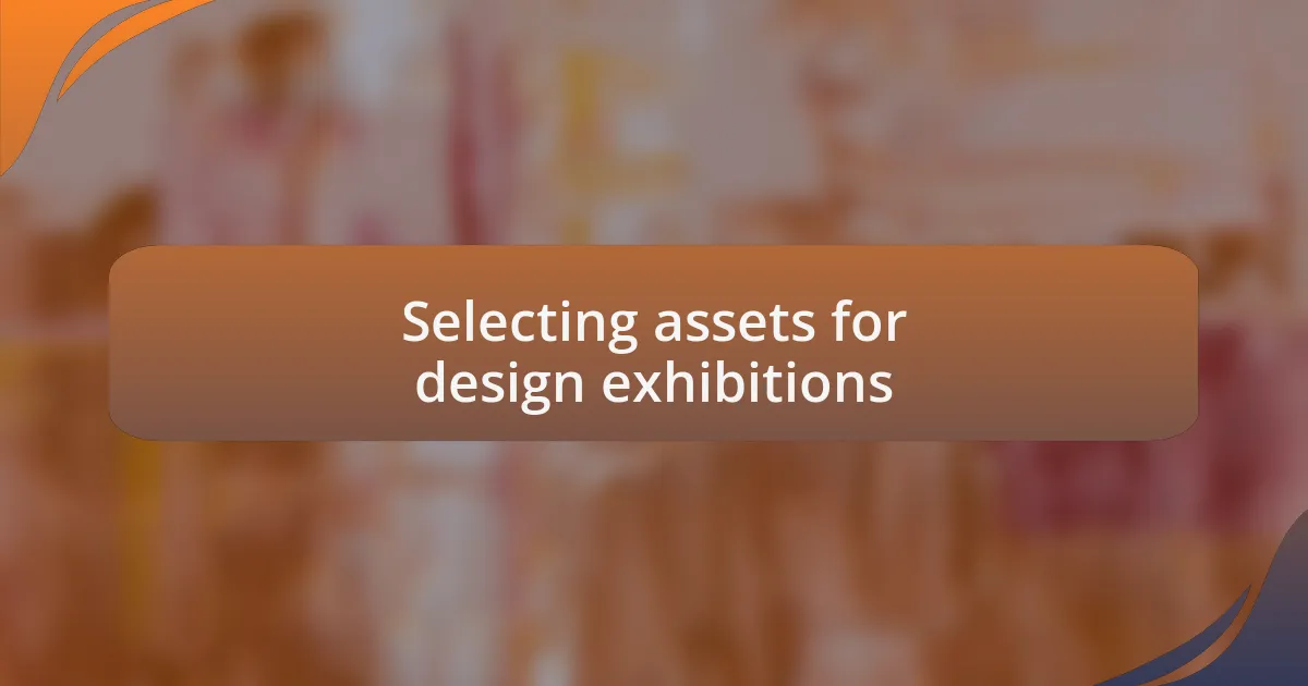 Selecting assets for design exhibitions