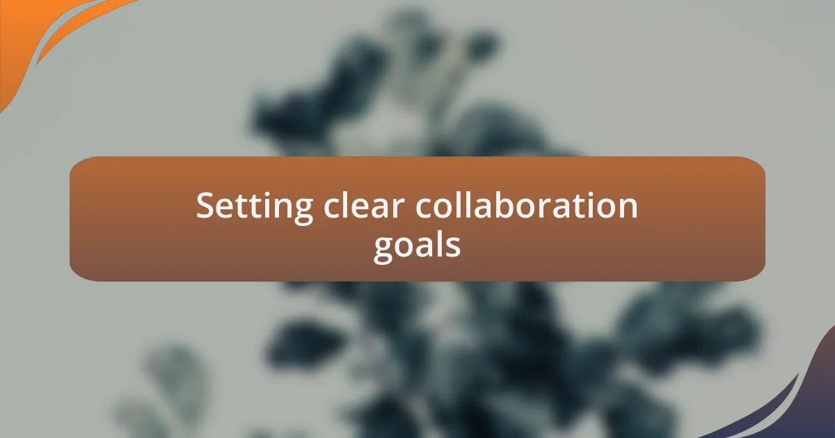 Setting clear collaboration goals