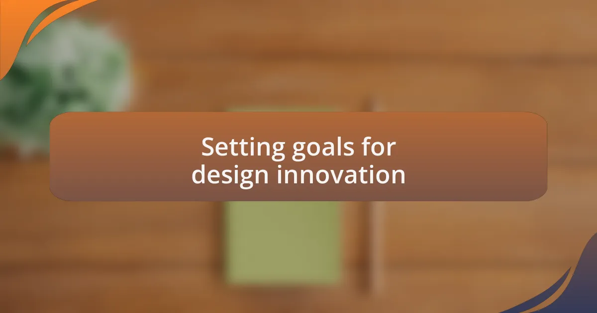 Setting goals for design innovation