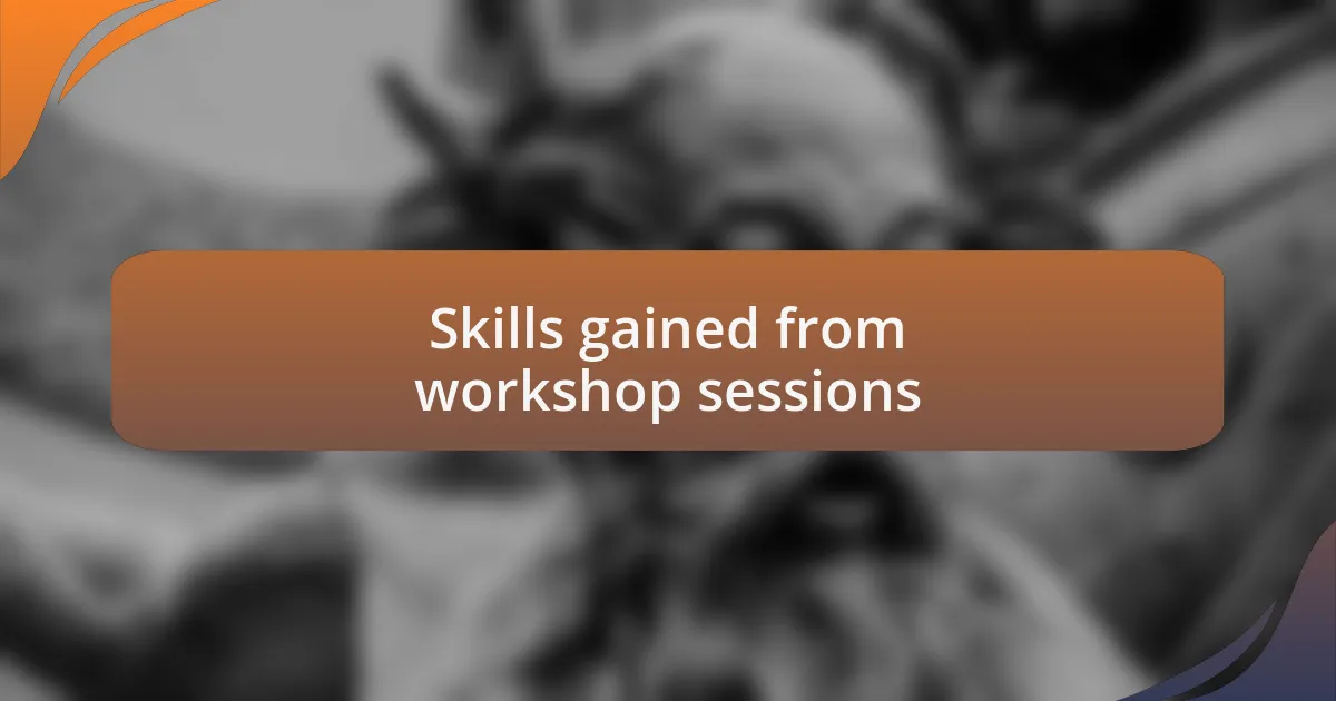 Skills gained from workshop sessions