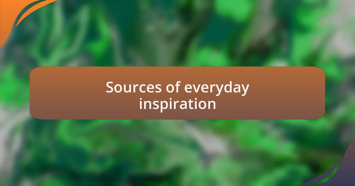Sources of everyday inspiration
