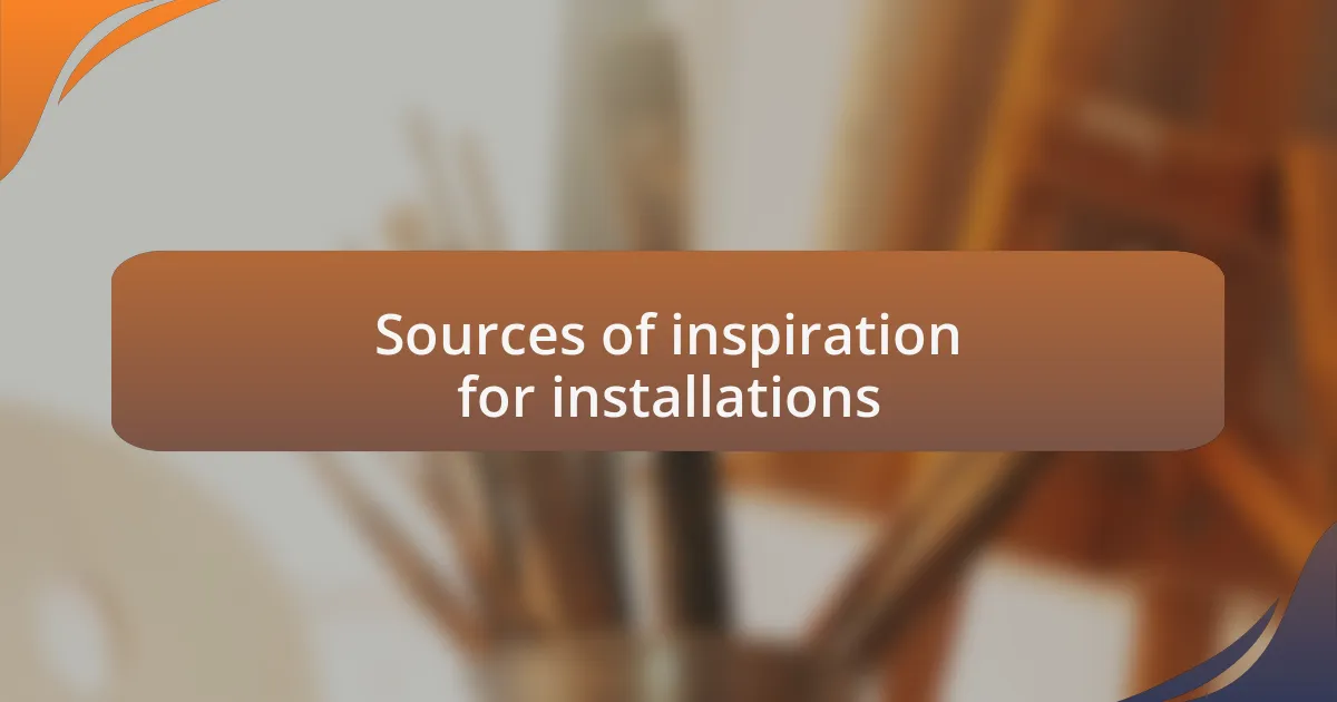 Sources of inspiration for installations