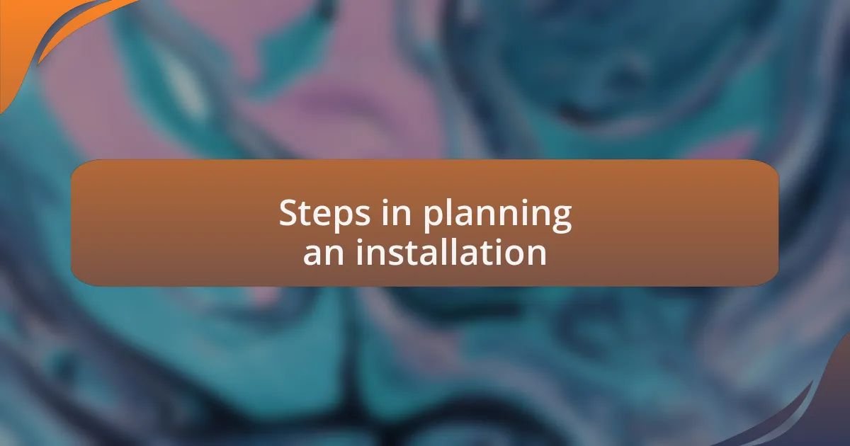 Steps in planning an installation