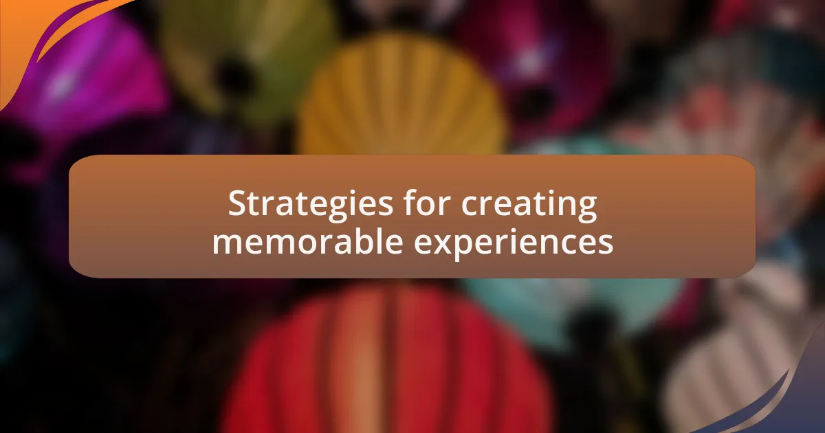 Strategies for creating memorable experiences