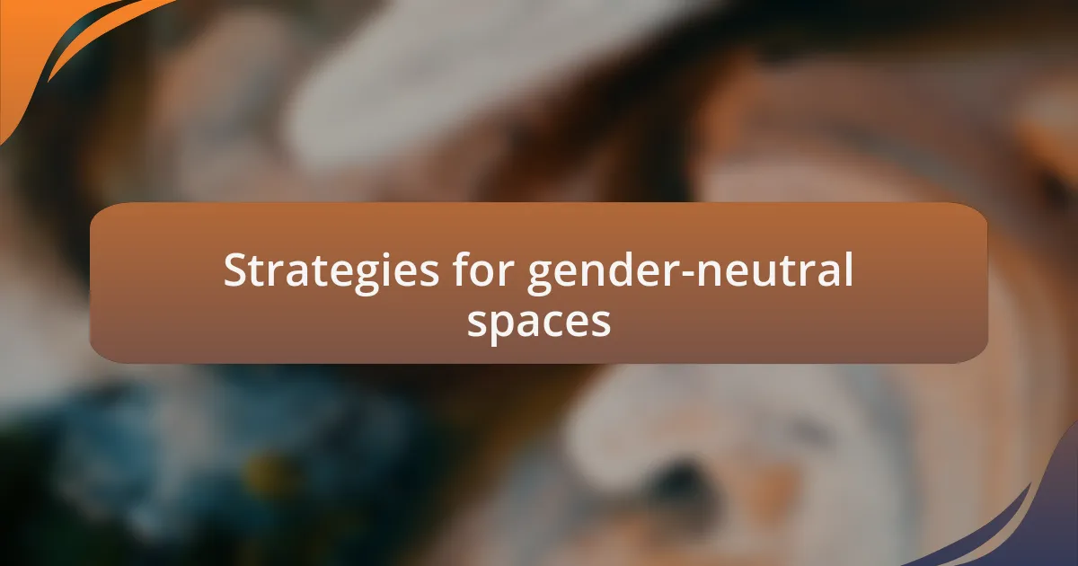 Strategies for gender-neutral spaces