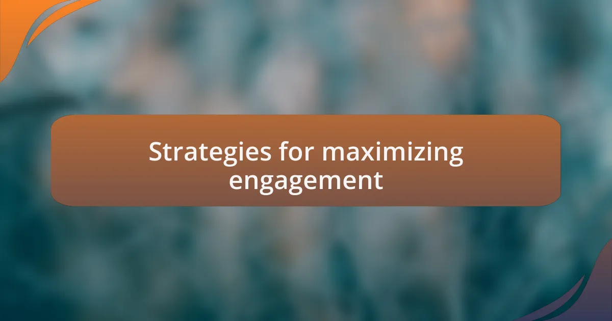 Strategies for maximizing engagement
