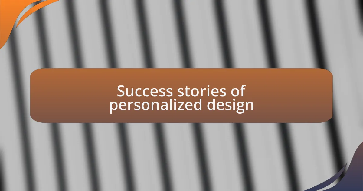 Success stories of personalized design