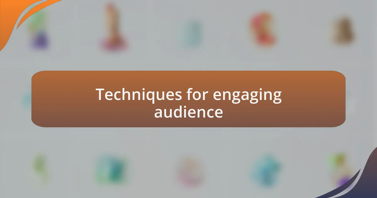 Techniques for engaging audience