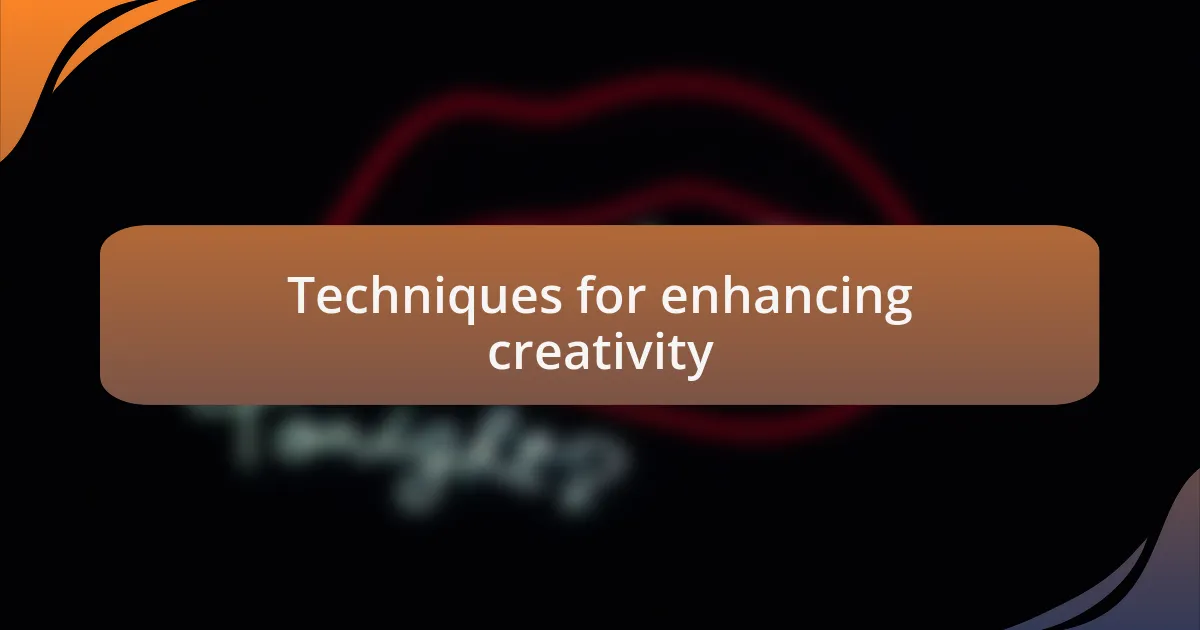 Techniques for enhancing creativity