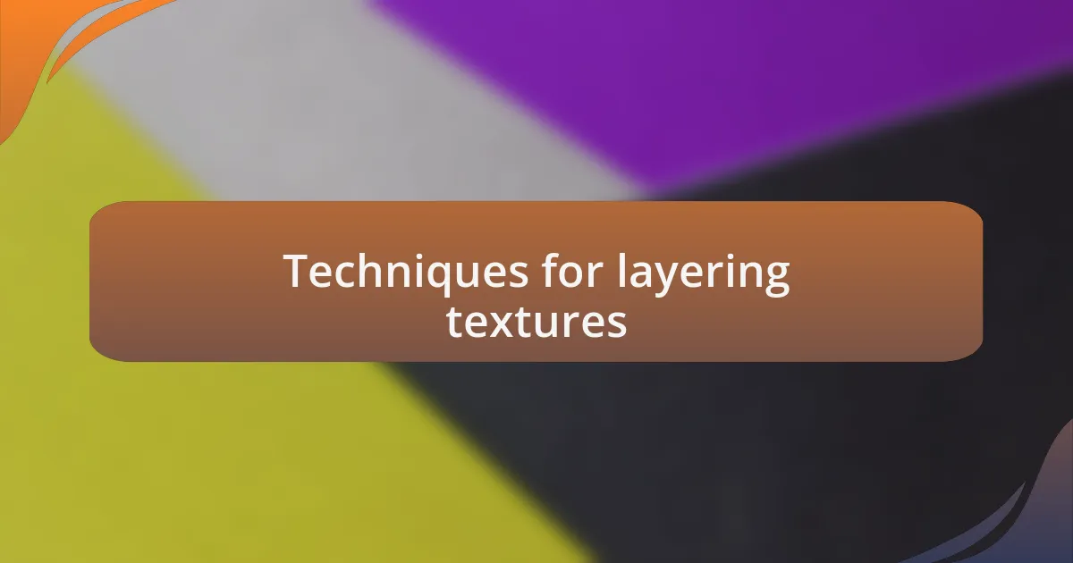 Techniques for layering textures