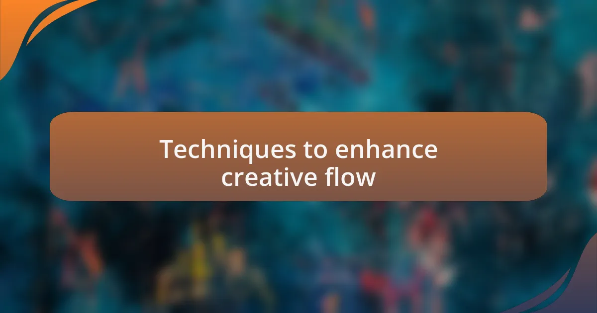 Techniques to enhance creative flow