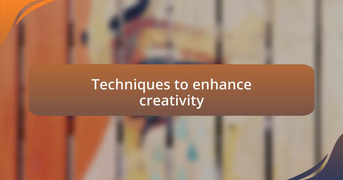Techniques to enhance creativity