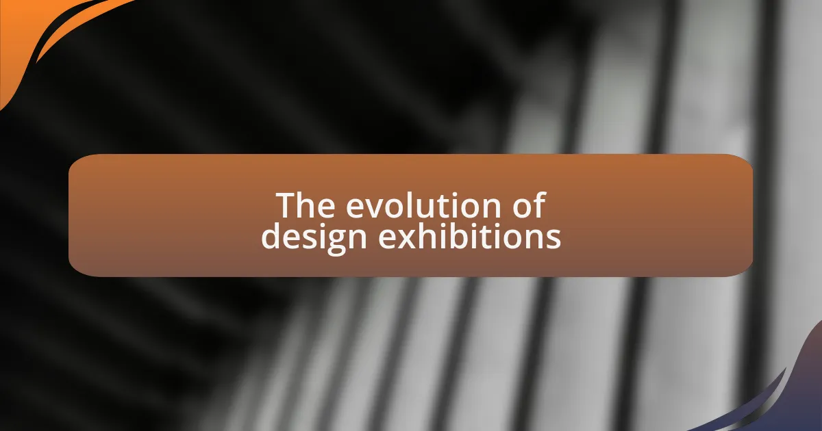 The evolution of design exhibitions