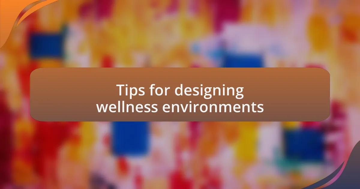 Tips for designing wellness environments
