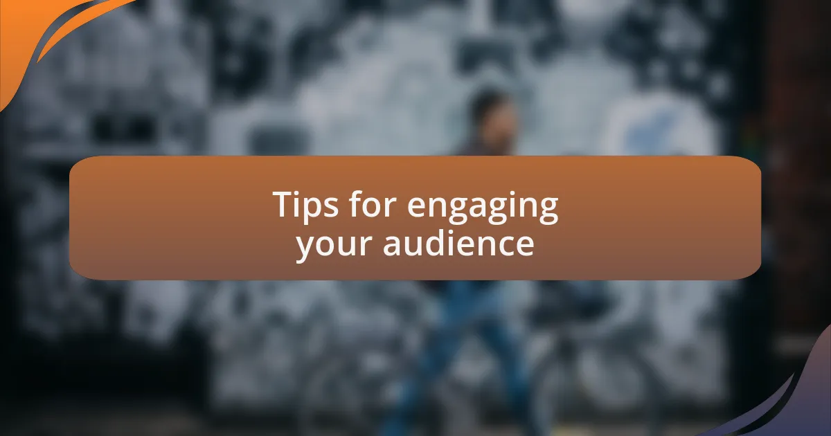 Tips for engaging your audience