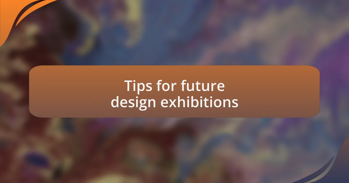 Tips for future design exhibitions