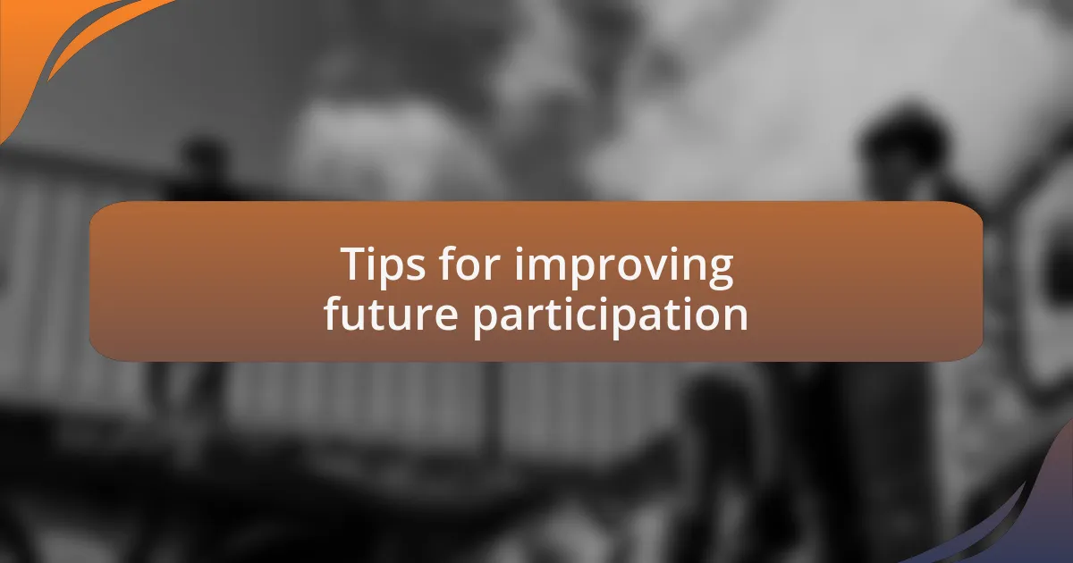 Tips for improving future participation