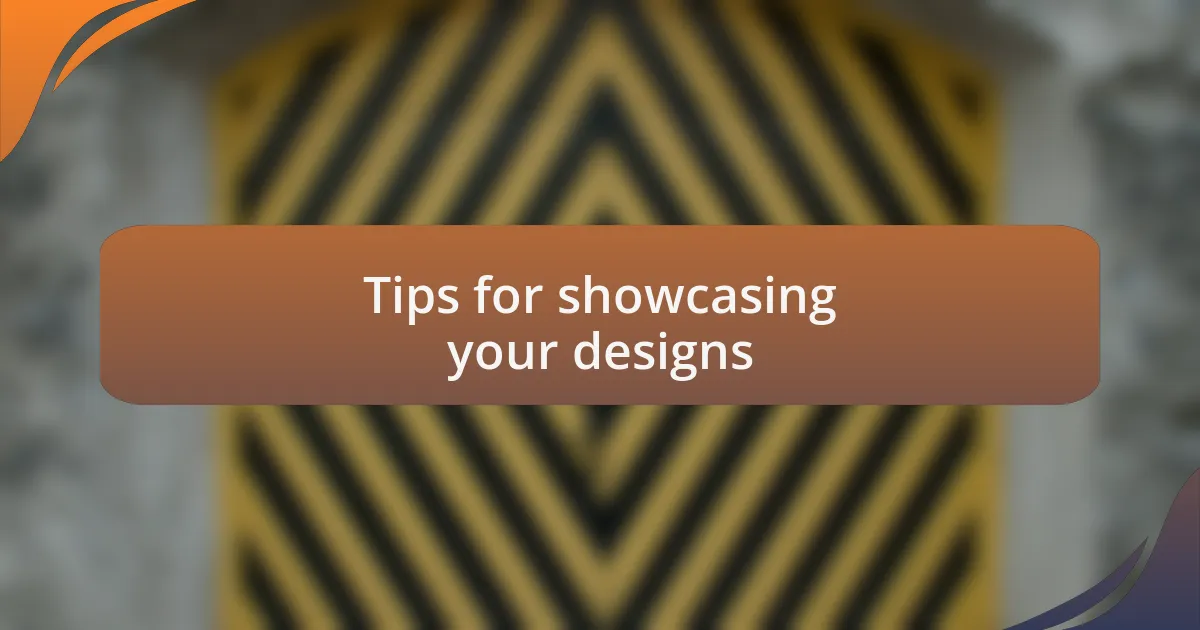 Tips for showcasing your designs