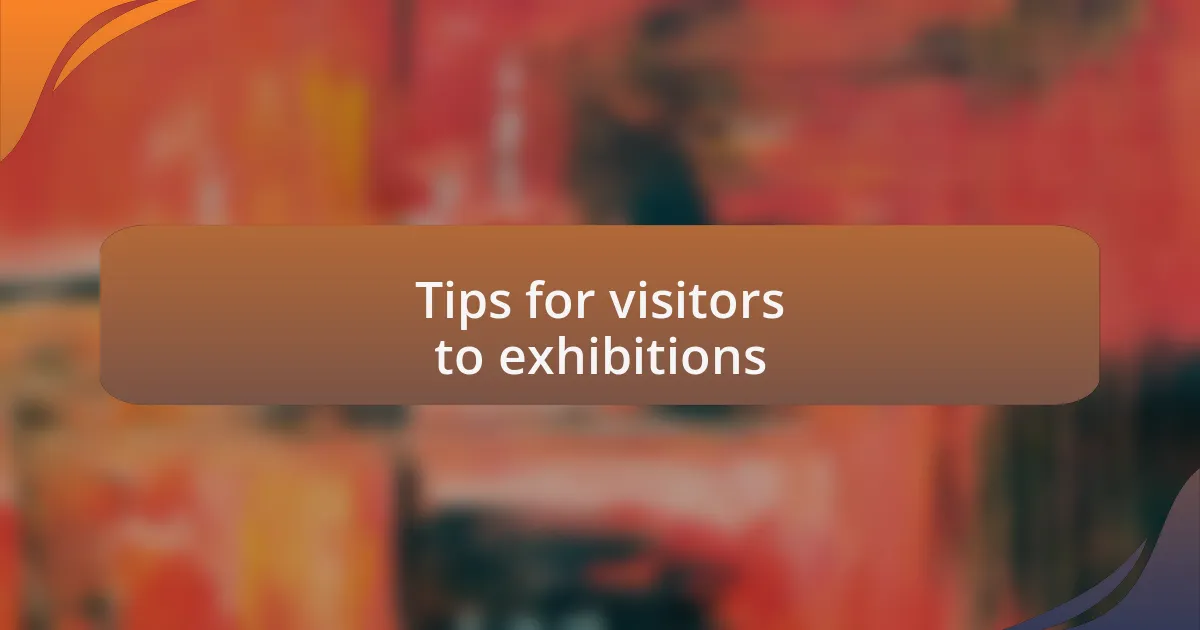 Tips for visitors to exhibitions