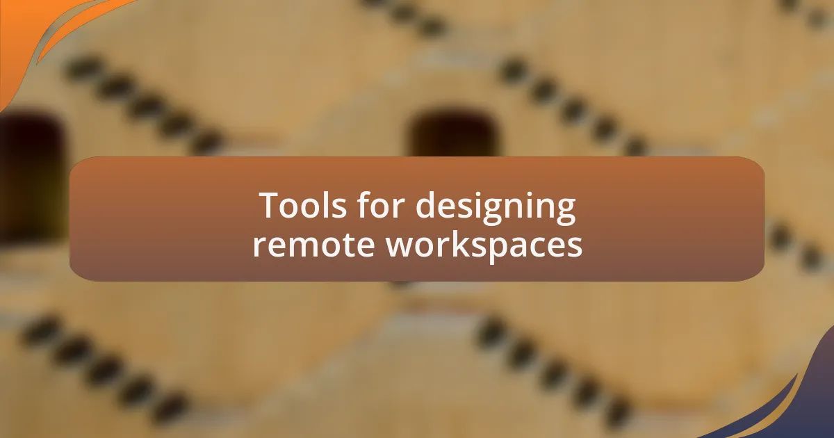 Tools for designing remote workspaces