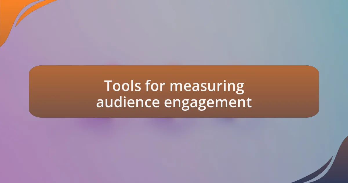 Tools for measuring audience engagement