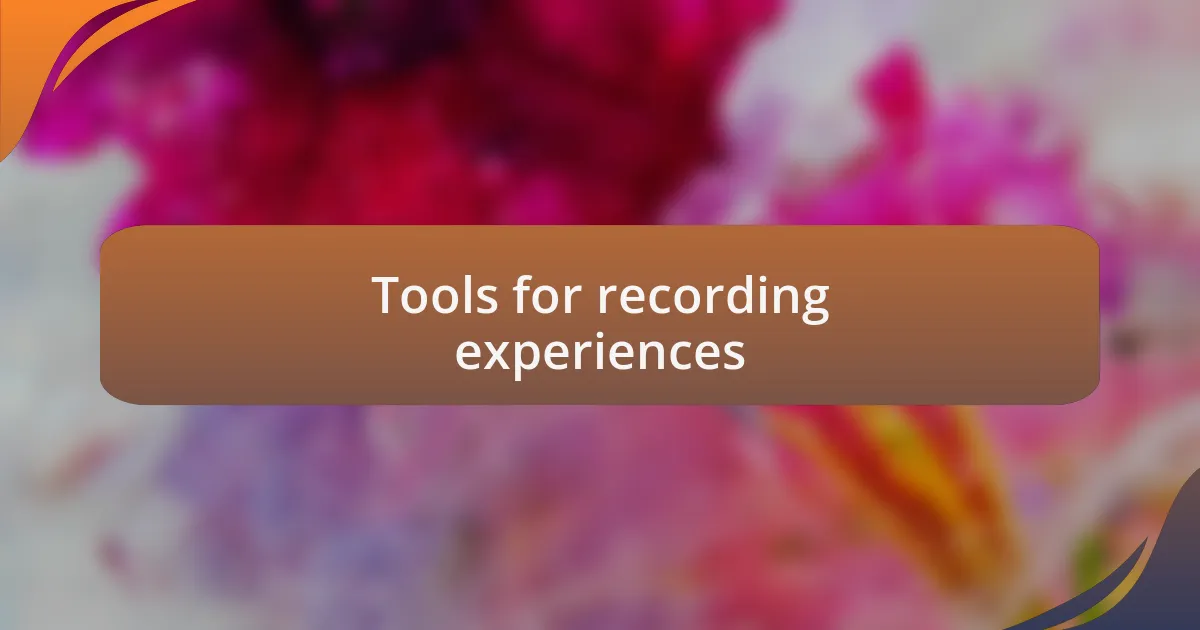 Tools for recording experiences