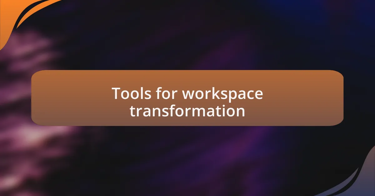 Tools for workspace transformation