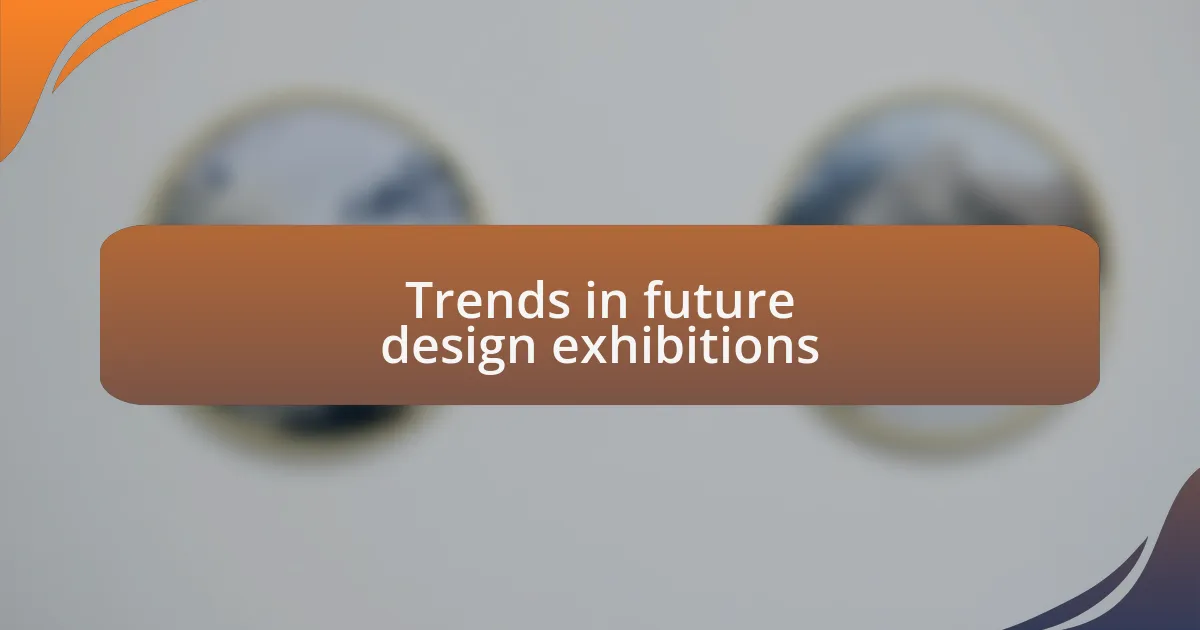 Trends in future design exhibitions