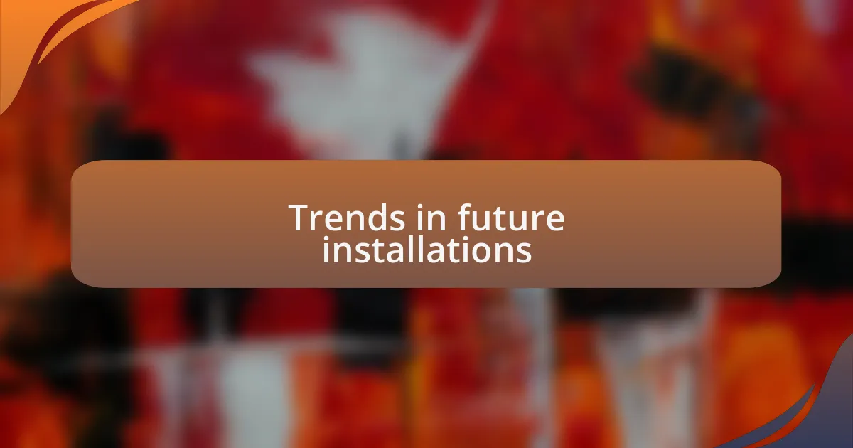 Trends in future installations