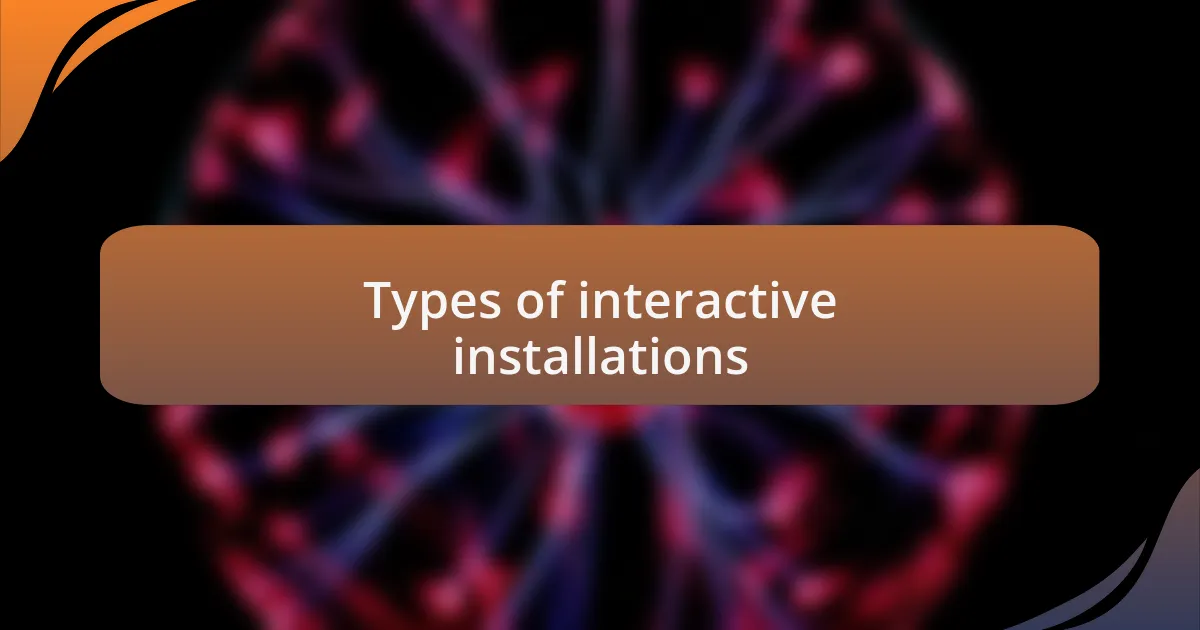 Types of interactive installations