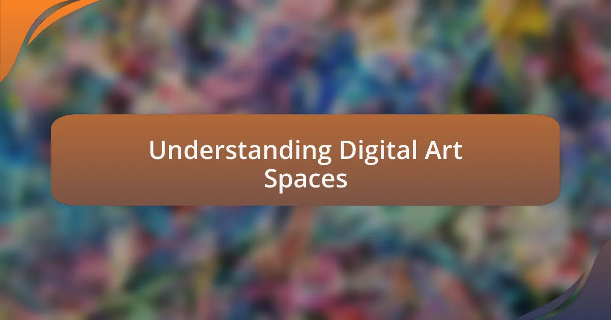 Understanding Digital Art Spaces